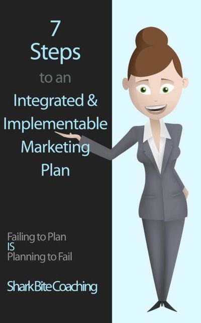 7 Steps to an Integrated & Implementable Marketing Plan, Shark Bite Coaching