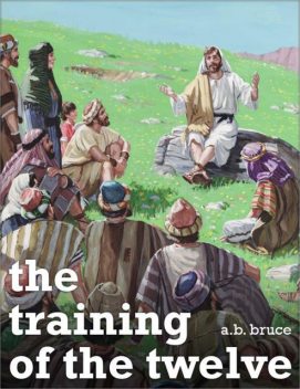 The Training of the Twelve, A.B.Bruce
