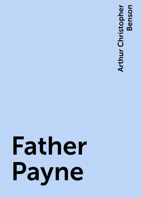 Father Payne, Arthur Christopher Benson