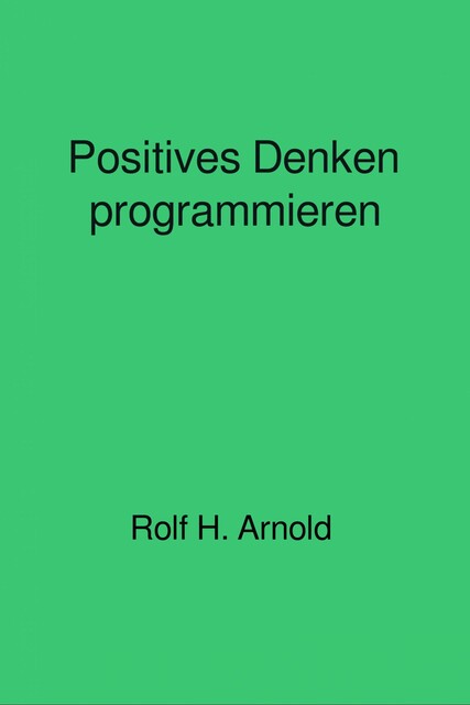 Positives Denken programmieren, Rolf Arnold