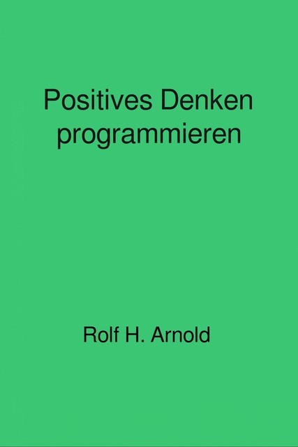 Positives Denken programmieren, Rolf Arnold
