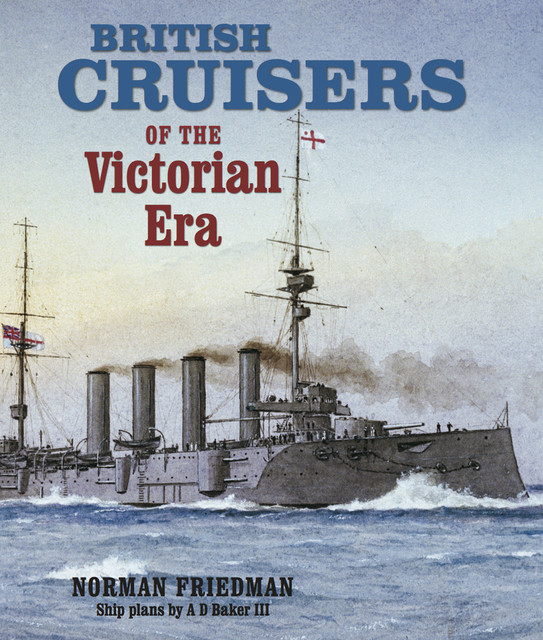 British Cruisers of the Victorian Era, Norman Friedman