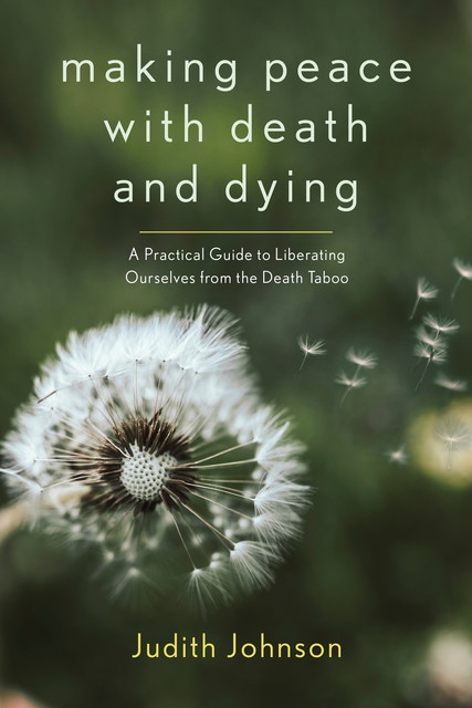 Making Peace with Death and Dying, Judith Johnson
