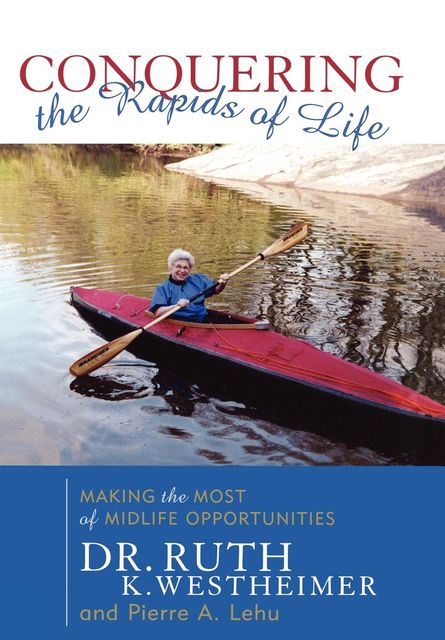 Conquering the Rapids of Life, Ruth K.Westheimer, Pierre A.Lehu