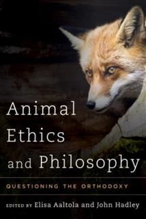 Animal Ethics and Philosophy, Edited by Elisa Aaltola, John Hadley