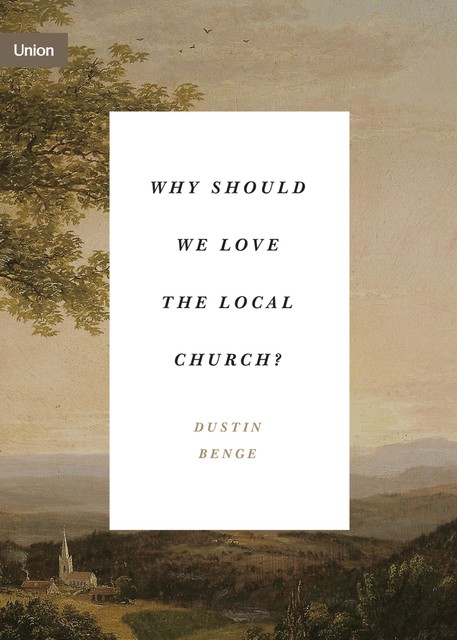 Why Should We Love the Local Church, Dustin Benge