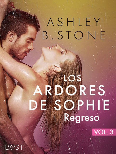 Los ardores de Sophie 3: Regreso – una novela corta erótica, Ashley B. Stone