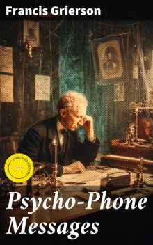 Psycho-Phone Messages, Francis Grierson