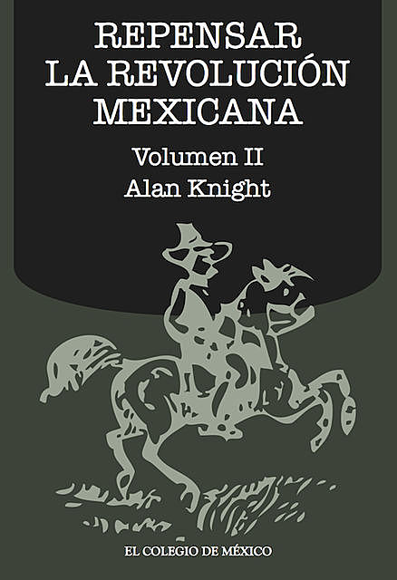 Repensar la Revolución Mexicana (volumen II), Alan Knight