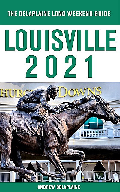 Louisville – The Delaplaine 2021 Long Weekend Guide, ANDREW DELAPLAINE