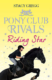 Riding Star (Pony Club Rivals, Book 3), Stacy Gregg