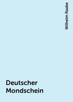 Deutscher Mondschein, Wilhelm Raabe