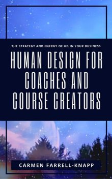 Human Design for Coaches and Course Creators, Carmen Farrell-Knapp