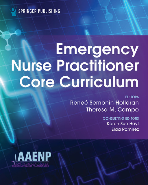 Emergency Nurse Practitioner Core Curriculum, Theresa M. Campo, Karen Sue Hoyt, Renee Holleran, Elda Ramirez