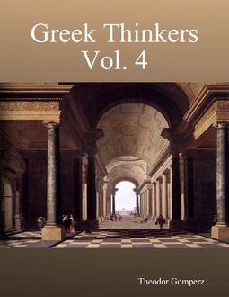Greek Thinkers Vol. 4, Theodor Gomperz