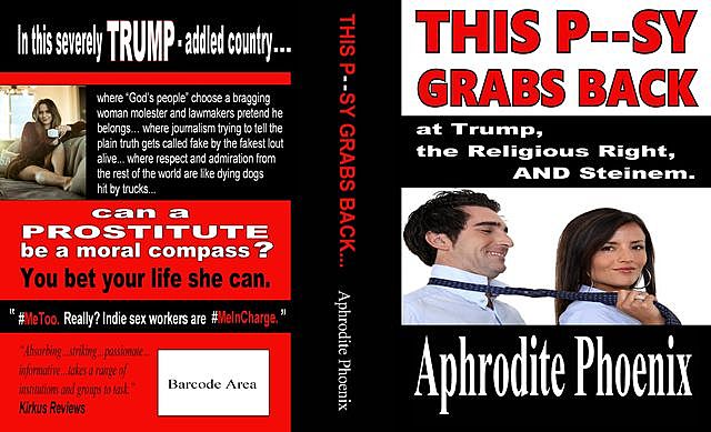 This P--sy Grabs Back at Trump, the Religious Right AND Steinem, Aphrodite Phoenix