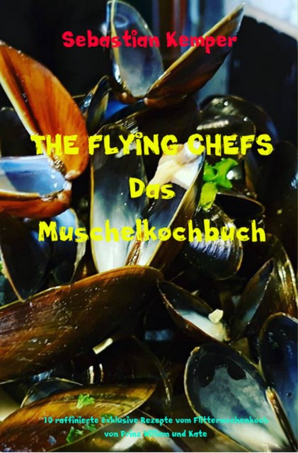 THE FLYING CHEFS Das Muschelkochbuch, Sebastian Kemper
