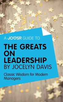 A Joosr Guide to… The Greats on Leadership by Jocelyn Davis, Joosr