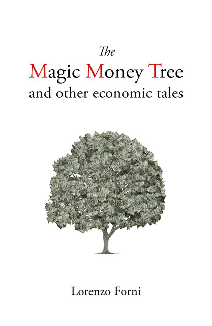 The Magic Money Tree and Other Economic Tales, Lorenzo Forni