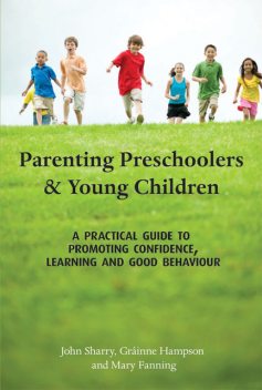 Parenting Preschoolers and Young Children, John Sharry, Grainne Hampson, Mary Fanning