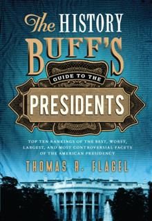History Buff's Guide to the Presidents, Thomas R. Flagel