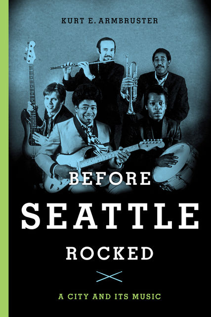 Before Seattle Rocked, Kurt E Armbruster
