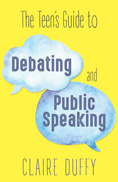 The Teen's Guide to Debating and Public Speaking, Claire Duffy