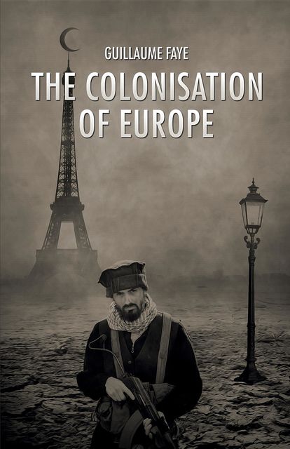The Colonisation of Europe, Guillaume Faye