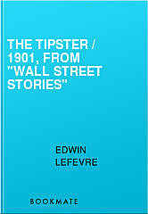 The Tipster / 1901, From "Wall Street Stories", Edwin Lefevre