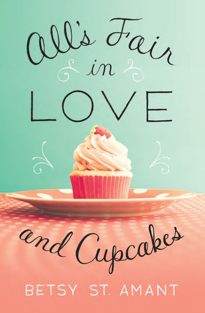 All’s Fair in Love and Cupcakes, Betsy St. Amant
