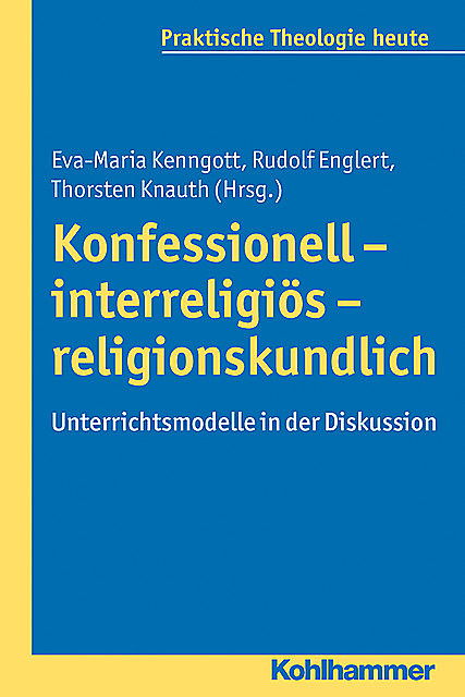 Konfessionell – interreligiös – religionskundlich, Eva-Maria Kenngott, Rudolf Englert und Thorsten Knauth