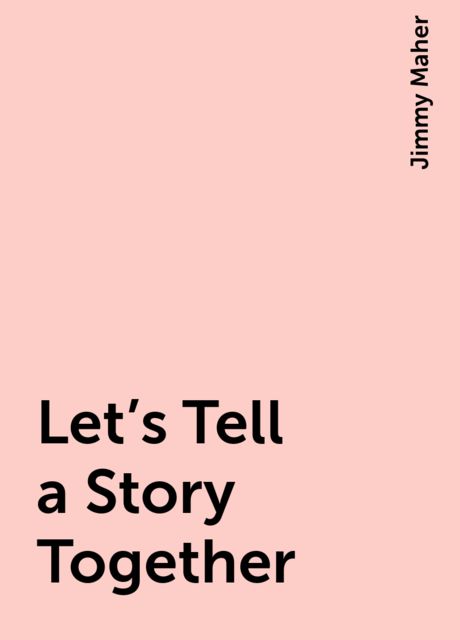 Let's Tell a Story Together, Jimmy Maher
