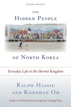 The Hidden People of North Korea, Kongdan Oh, Ralph Hassig