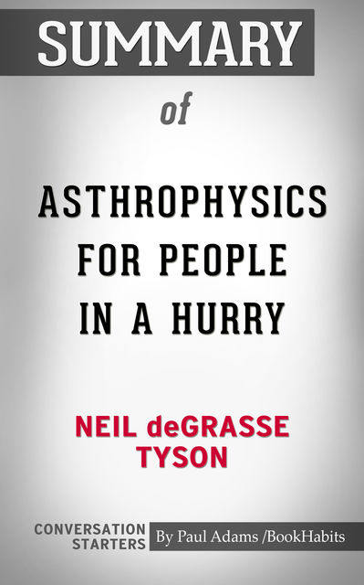 Summary of Astrophysics for People in a Hurry, Paul Adams