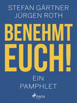 Benehmt euch! Ein Pamphlet, Jürgen Roth, Stefan Gärtner