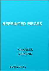 Reprinted Pieces, Charles Dickens