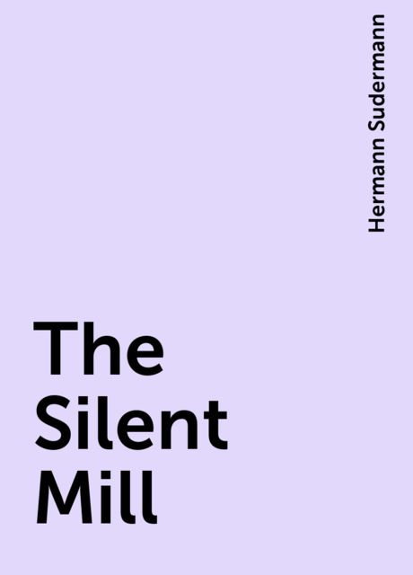 The Silent Mill, Hermann Sudermann
