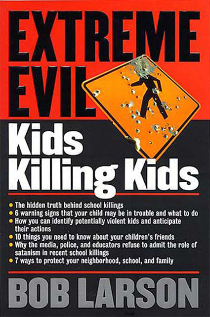 Extreme Evil: Kids Killing Kids, Bob Larson