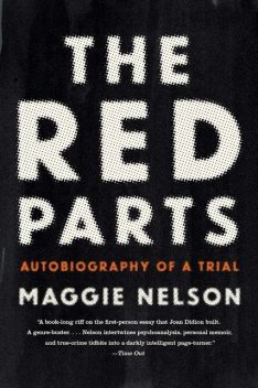 The Red Parts: Autobiography of a Trial, Maggie Nelson