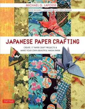 Japanese Paper Crafting, Michael G. LaFosse, Richard L. Alexander, Greg Mudarri