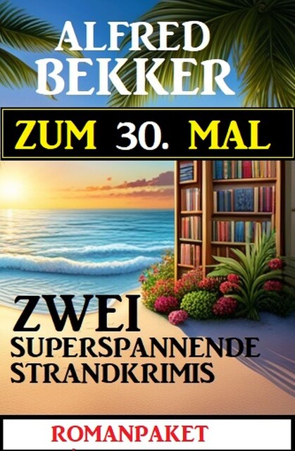 Zum 30. Mal zwei superspannende Strandkrimis, Alfred Bekker