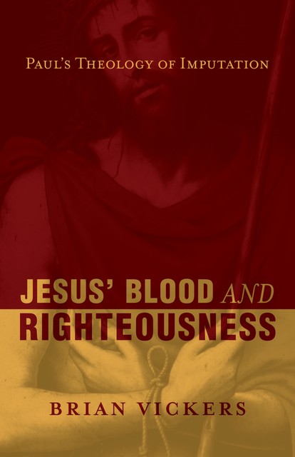 Jesus' Blood and Righteousness, Brian Vickers