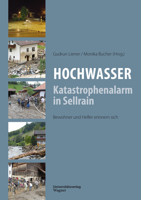 Hochwasser: Katastrophenalarm in Sellrain, Gudrun Liener, Monika Bucher