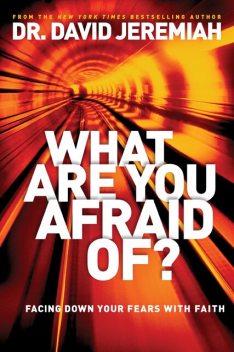 What Are You Afraid Of?, David Jeremiah