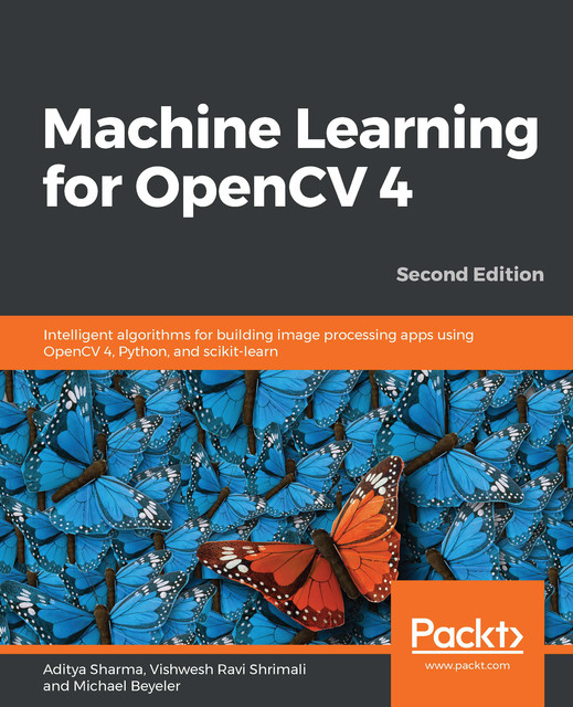 Machine Learning for OpenCV 4, Michael Beyeler, Aditya Sharma, Vishwesh Ravi Shrimali