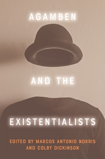 Agamben and the Existentialists, Colby Dickinson, Marcos Antonio Norris