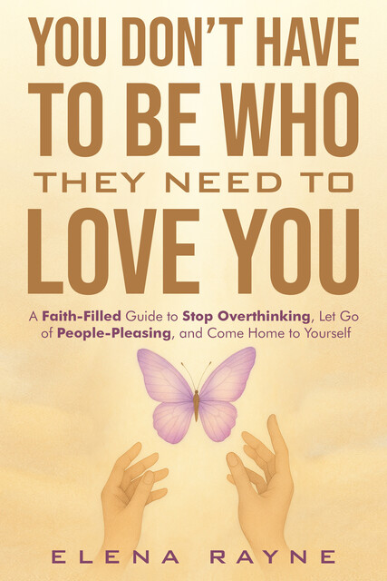 You Don’t Have to Be Who They Need to Love You, Elena Rayne