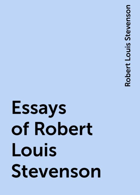 Essays of Robert Louis Stevenson, Robert Louis Stevenson