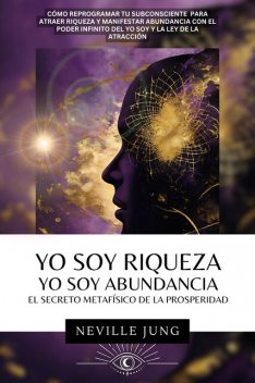 Yo Soy Riqueza Yo Soy Abundancia, Neville Jung
