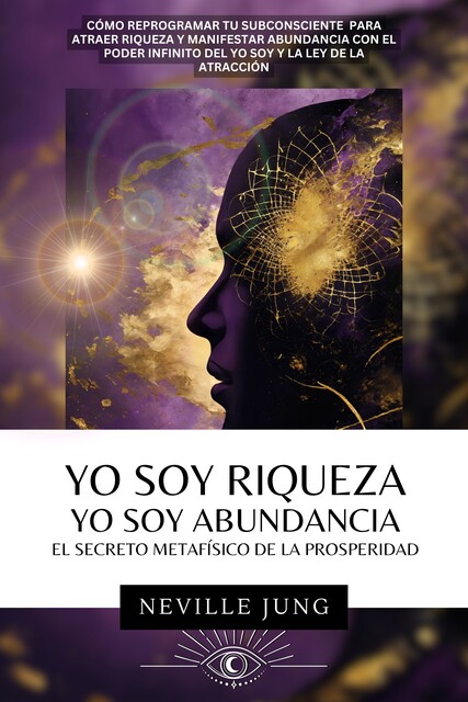 Yo Soy Riqueza Yo Soy Abundancia, Neville Jung